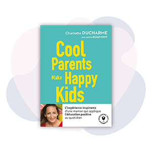  Cool Parents make happy kids - Charlotte Ducharme