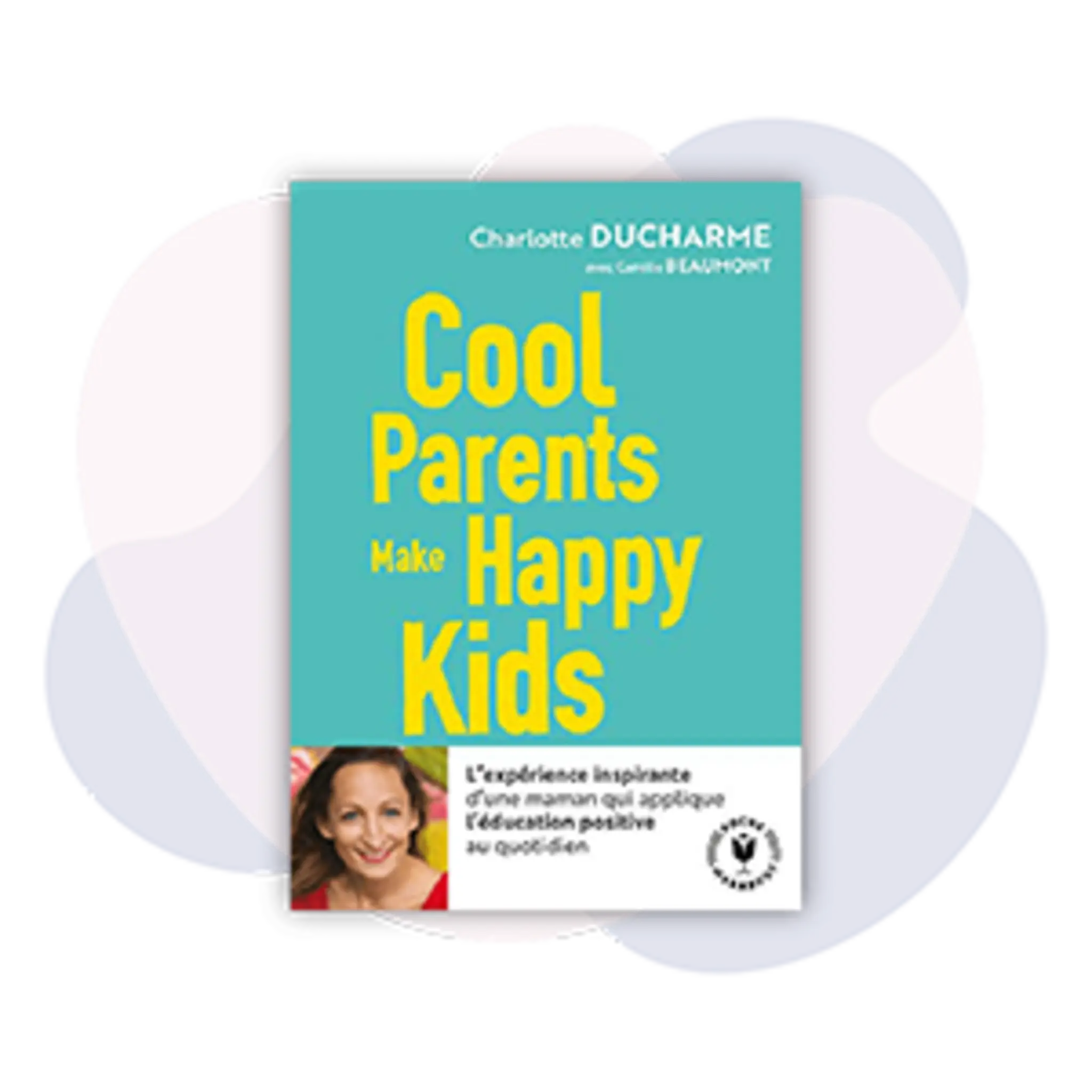Cool Parents make happy kids - Charlotte Ducharme